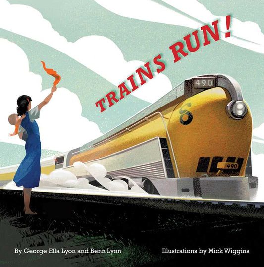Trains Run! by George Ella Lyon